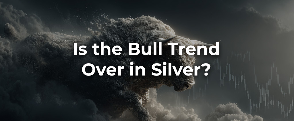Is the Bull Trend Over in Silver?
